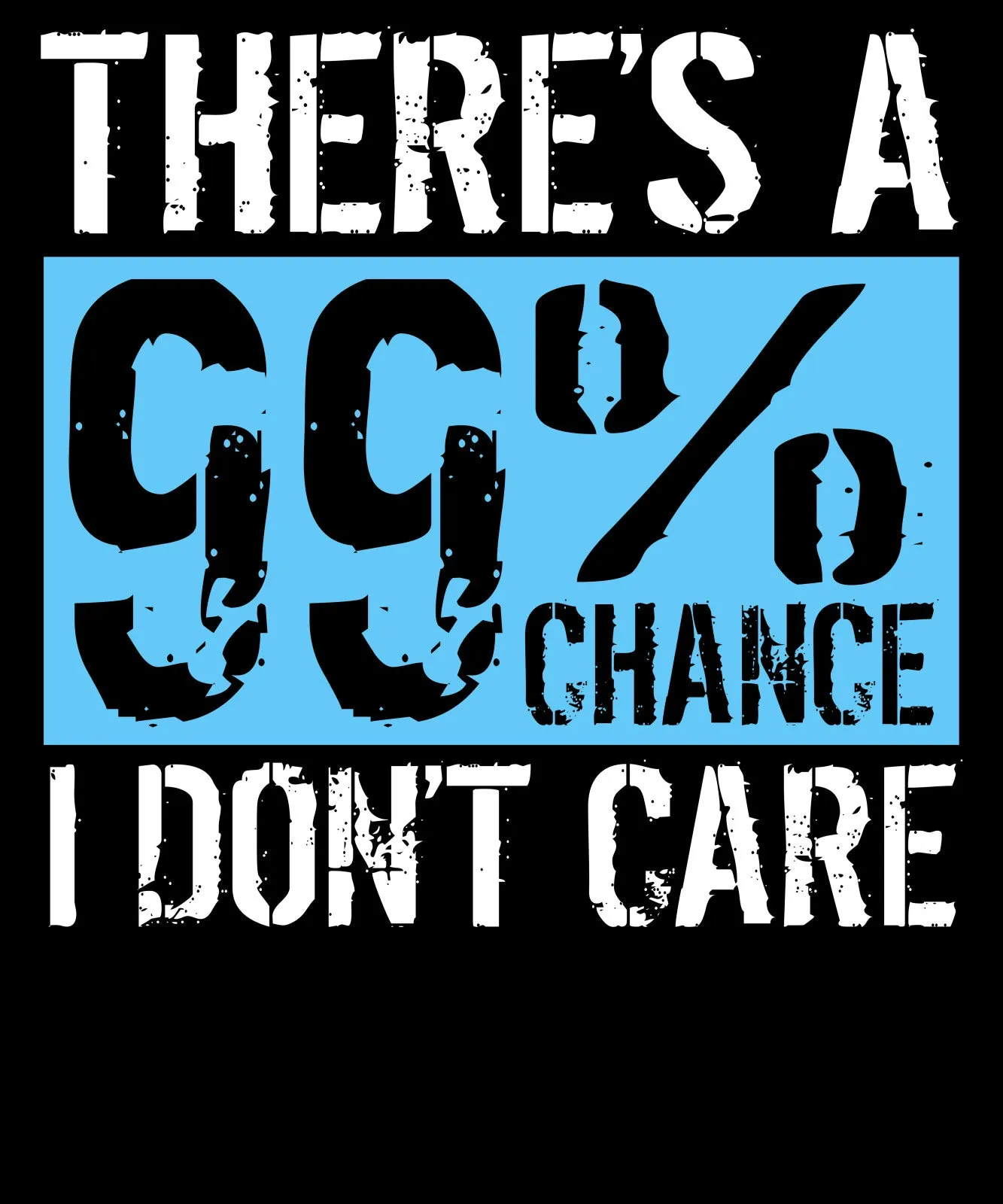 99% Chance I Don'T Care Sarcastic T Shirts For Men by Market Trendz