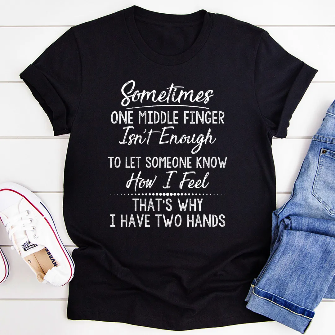 Graphic T-Shirts Sometimes One Middle Finger Is Not Enough Tee