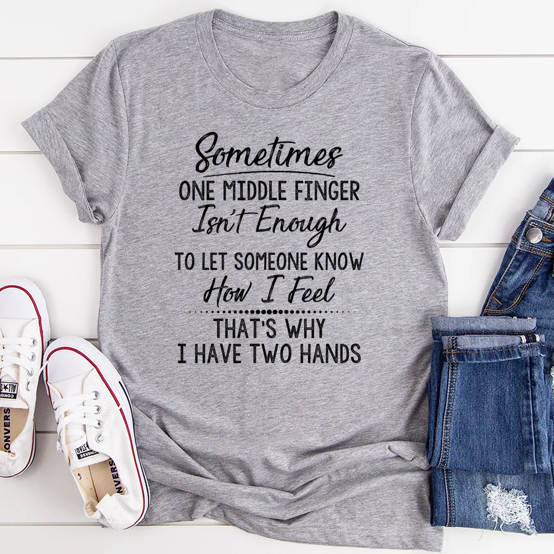 Graphic T-Shirts Sometimes One Middle Finger Is Not Enough Tee