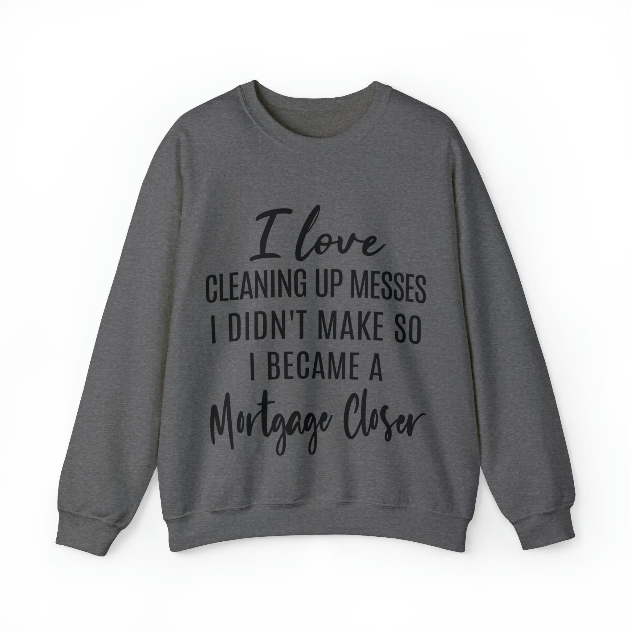I love clean up mess Sweatshirt