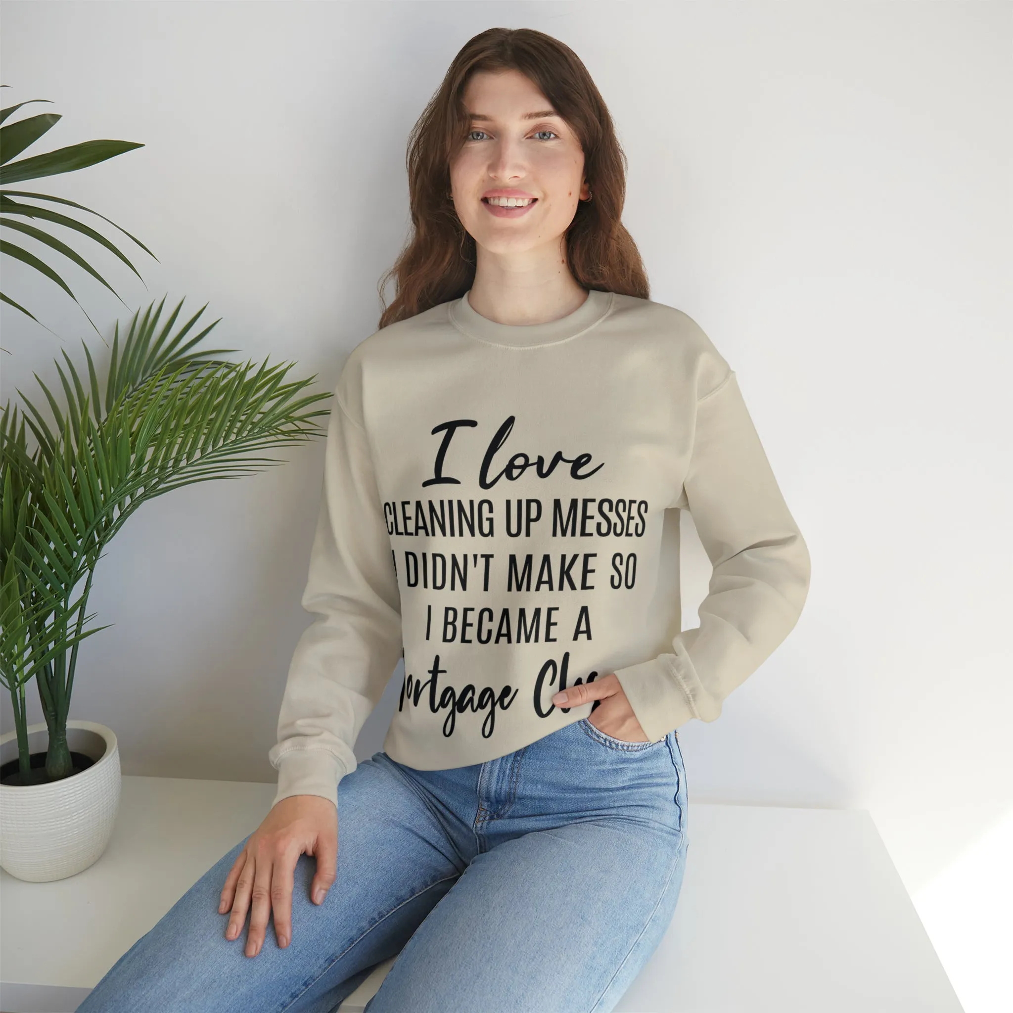 I love clean up mess Sweatshirt