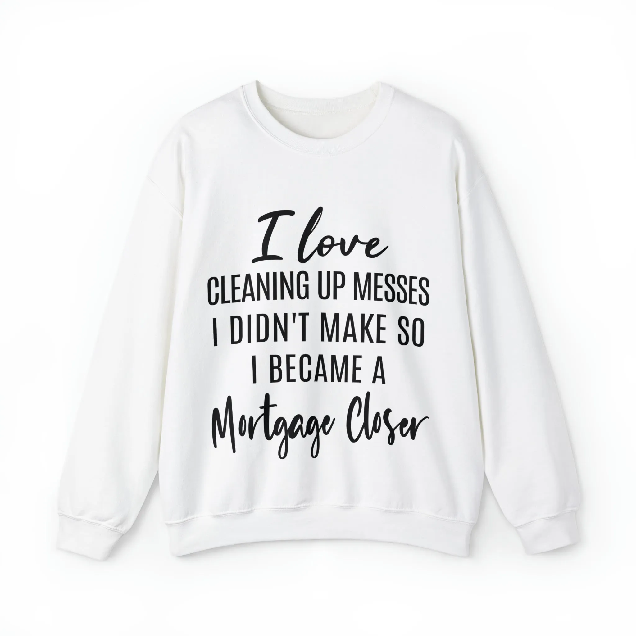 I love clean up mess Sweatshirt