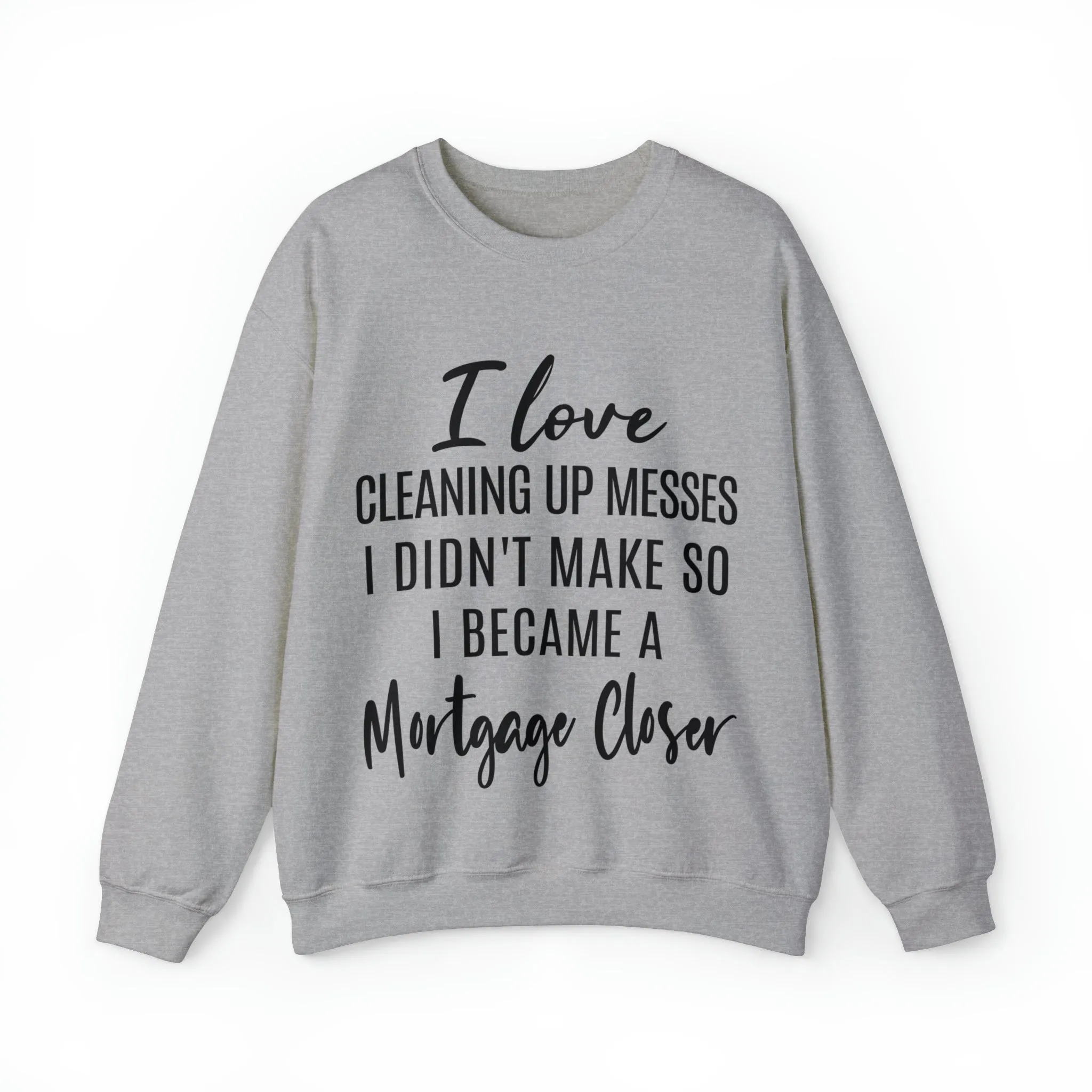 I love clean up mess Sweatshirt