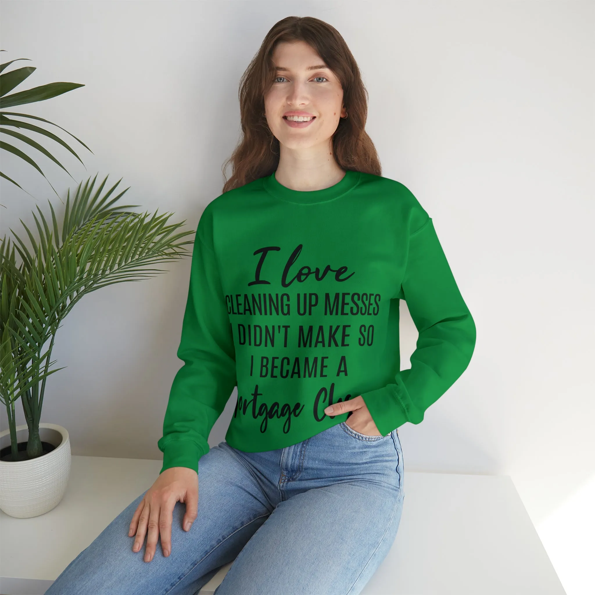 I love clean up mess Sweatshirt