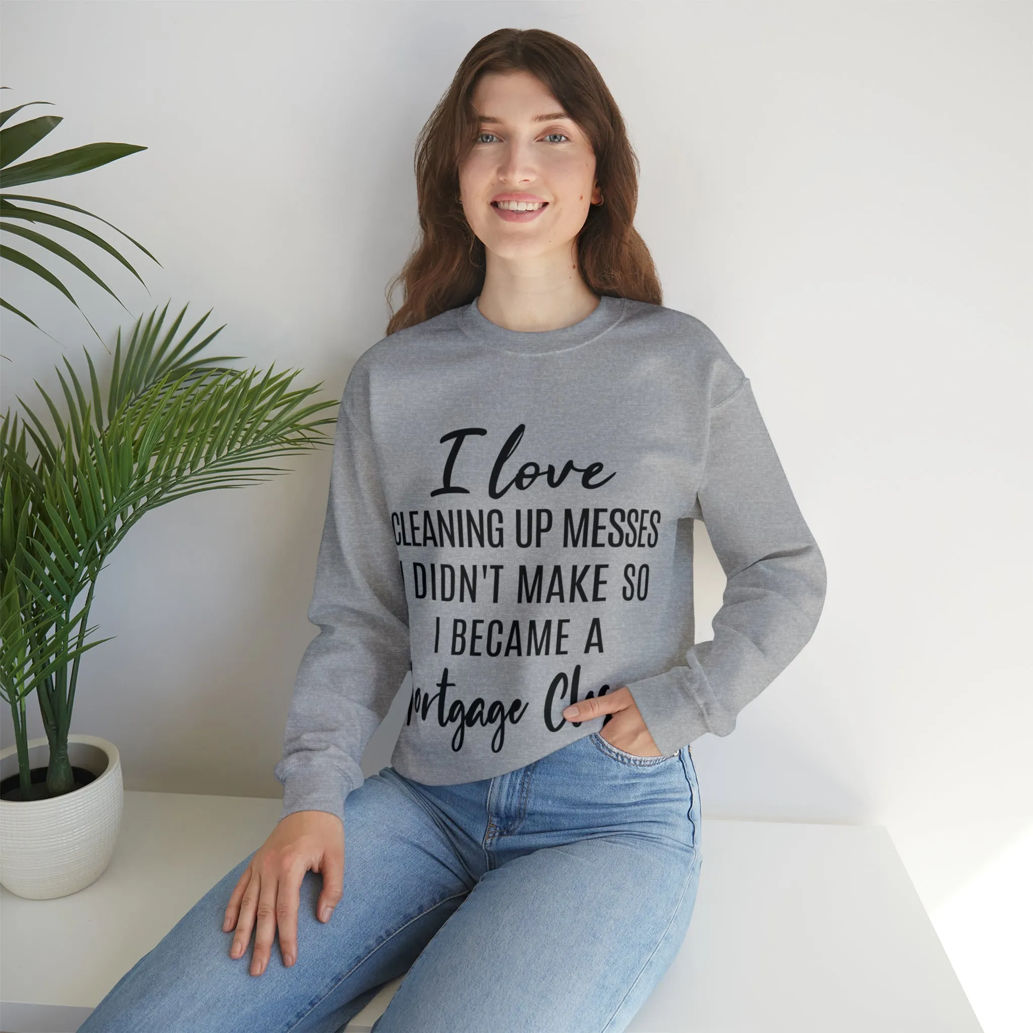 I love clean up mess Sweatshirt