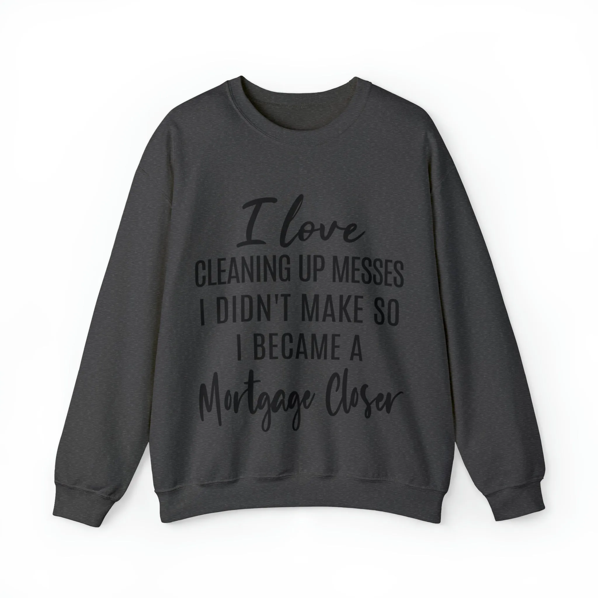 I love clean up mess Sweatshirt