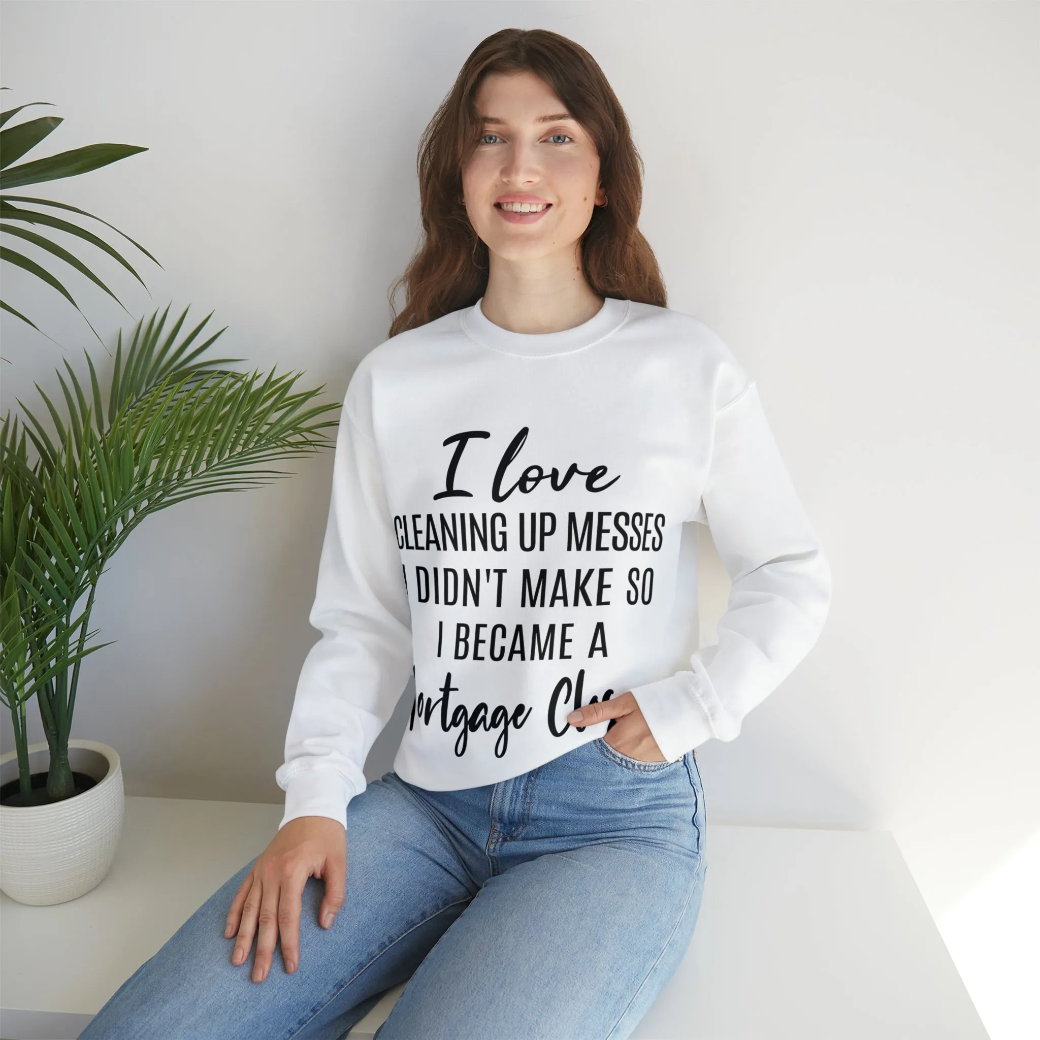 I love clean up mess Sweatshirt