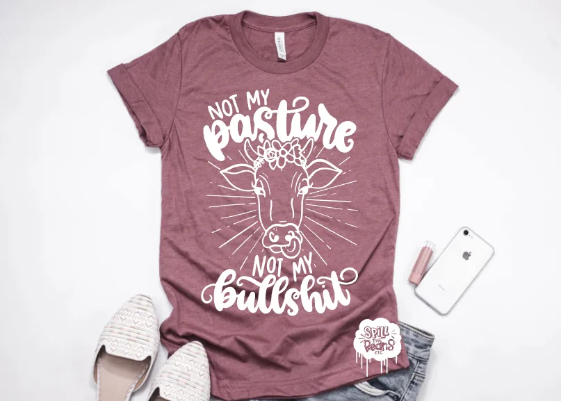 Not my Pasture Not my Bullshit Adult Tee or Tank