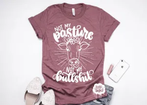 Not my Pasture Not my Bullshit Adult Tee or Tank