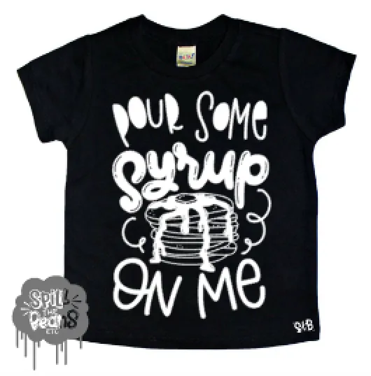Pour Some Syrup On Me Kid's Bodysuit or Tee