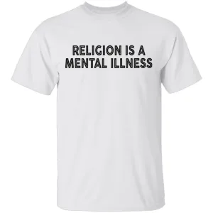 Religion Is A Mental Illness T-Shirt