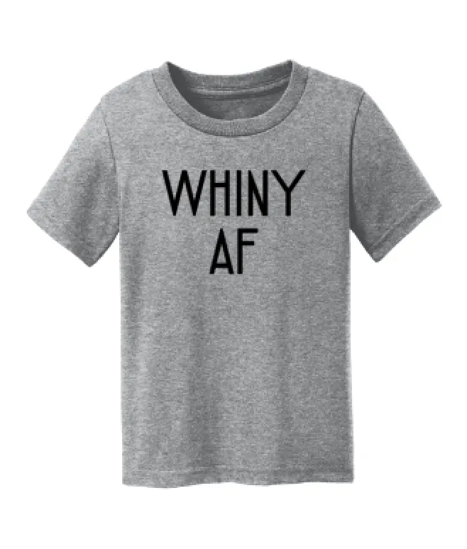 Whiny AF Toddler and Baby Tee